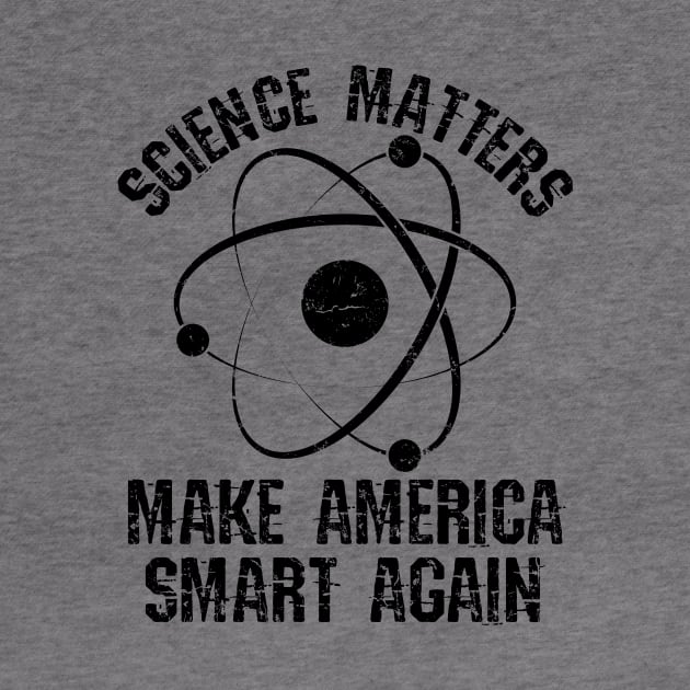 Science Shirt - Science Matters Make America Smart Again by redbarron